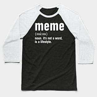 meme noun. it's not a word, is a lifestyle. Baseball T-Shirt